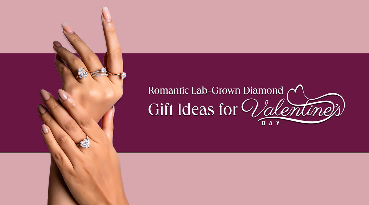  7 Lab-Grown Diamond Gifts for Your Special Lady This Valentine’s Day