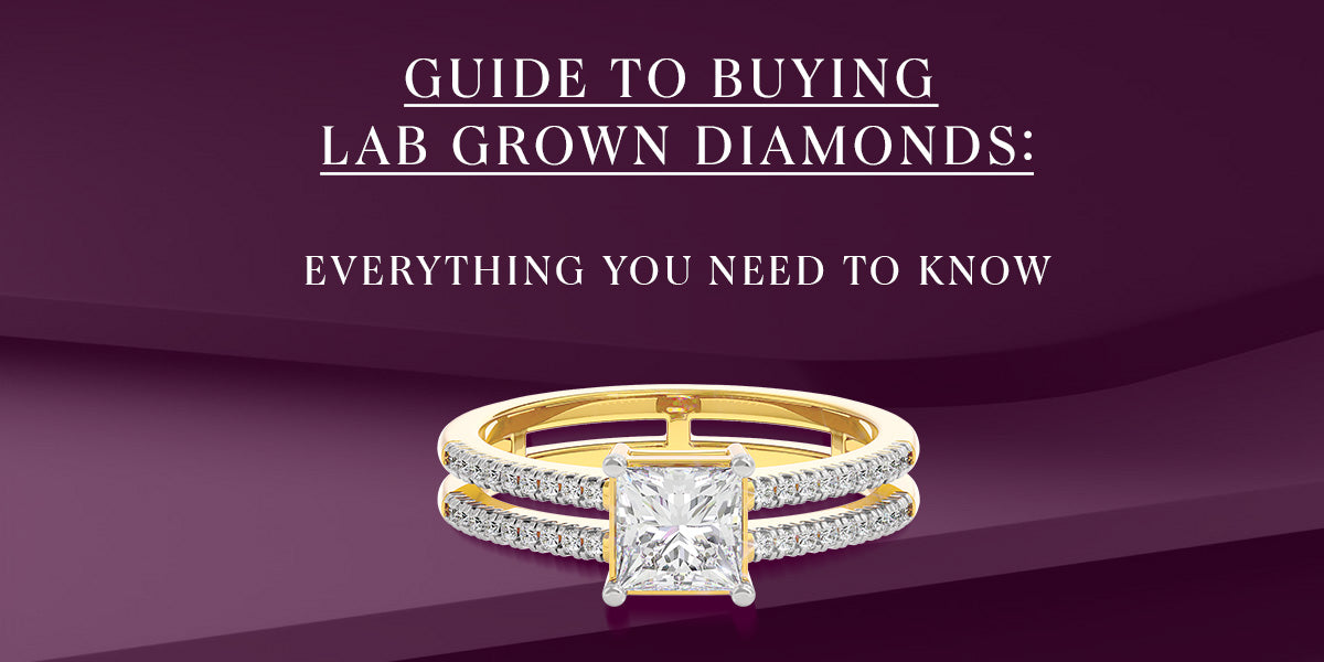 Guide to Buying Lab Grown Diamonds: Everything You Need to Know