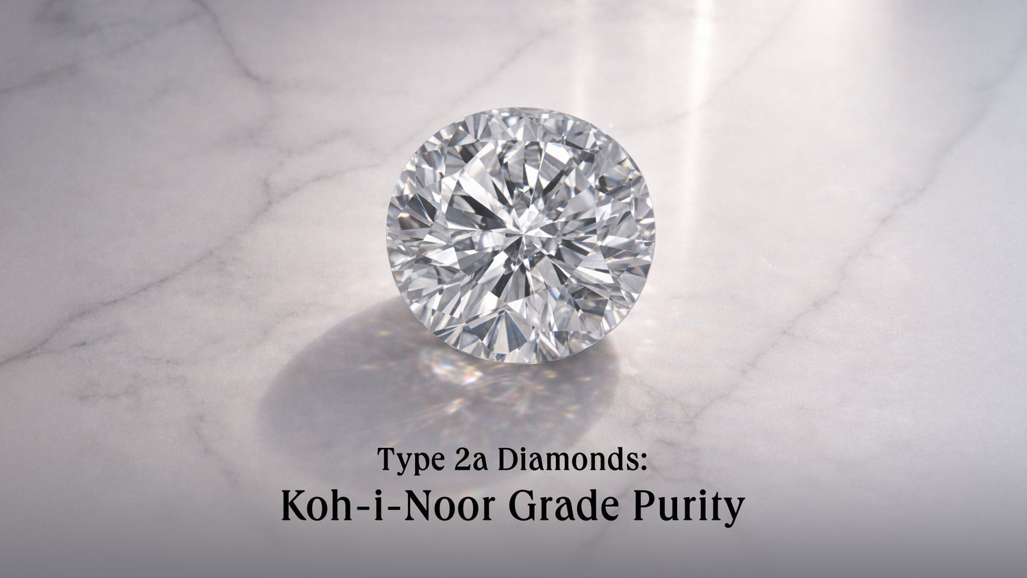 Type IIa Diamonds: Kohinoor Grade Purity