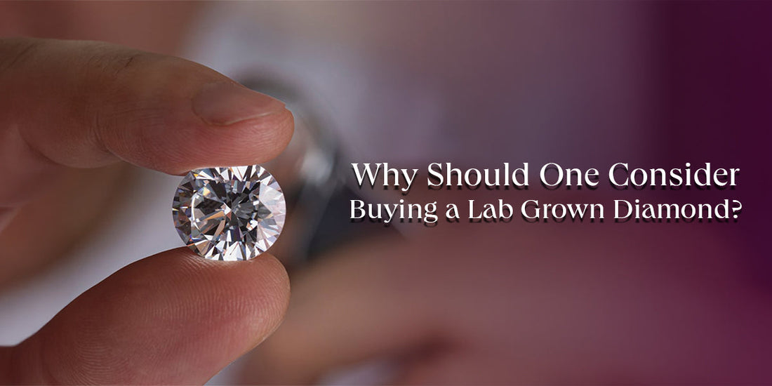 Why Should One Consider Buying a Lab Grown Diamond?