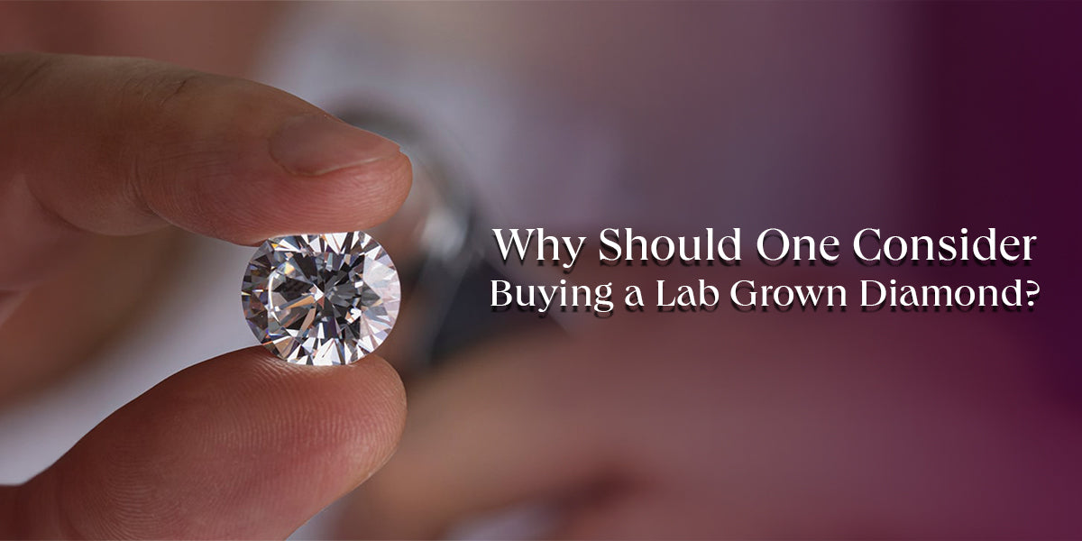 Why Should One Consider Buying a Lab Grown Diamond?