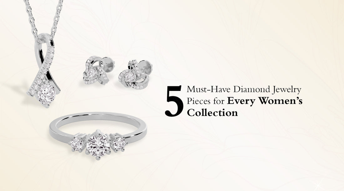 Top 5 Must-Have Diamond Jewelry Pieces for Every Woman's Collection