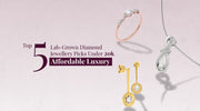 Top 5 Lab Grown Diamond Jewellery Picks Under 20K: Affordable Luxury