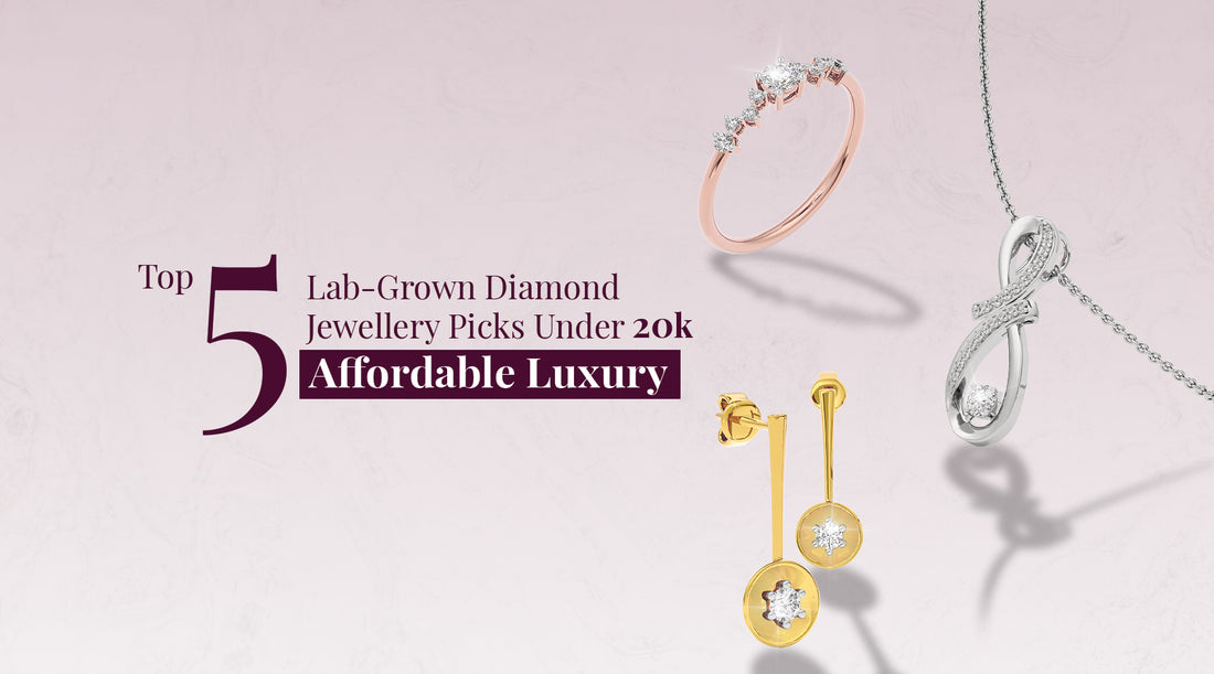 Top 5 Lab-Grown Diamond Jewellery Picks Under 20K: Affordable Luxury