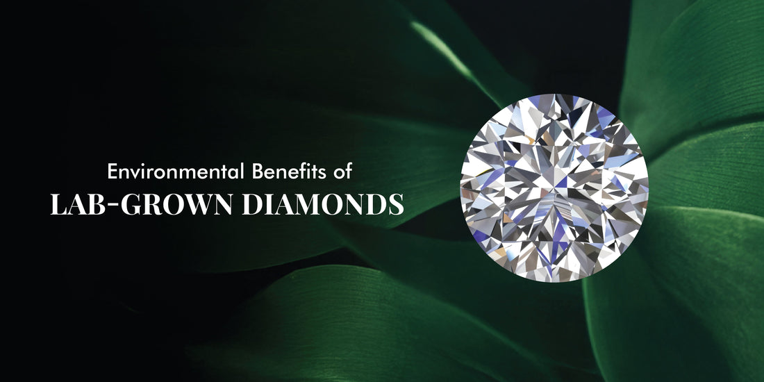 Environmental Benefits of Choosing Lab Grown Diamonds