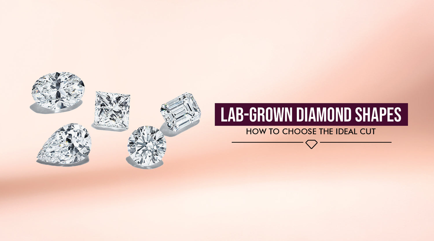 Lab-Grown Diamond Shapes: How to Choose the Ideal Cut