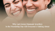 Why Lab Grown Diamond Jewellery Is the Friendship Day Gift Everyone’s Talking About
