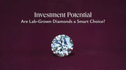 Investment potential are lab grown diamonds a smart choice?