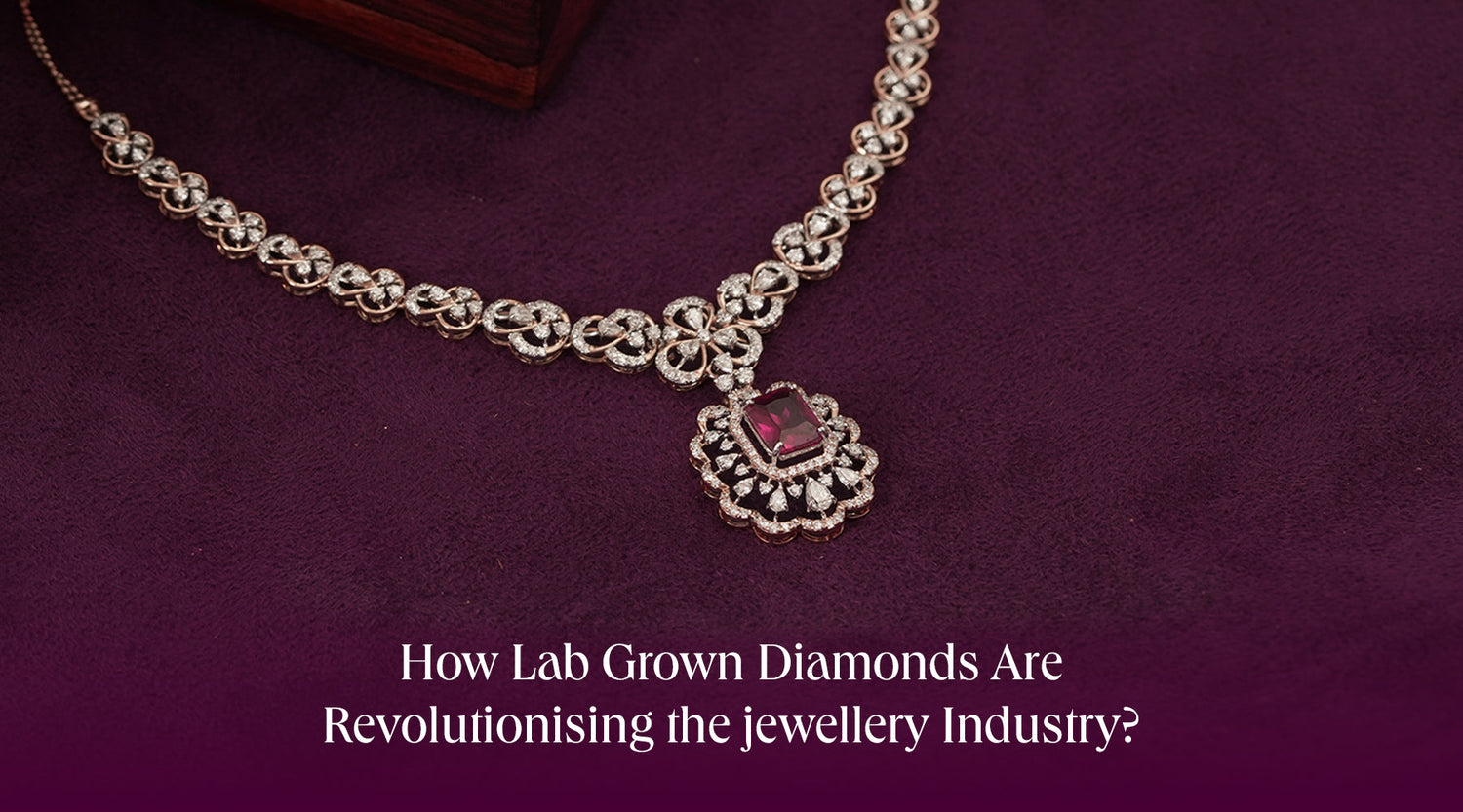 How Lab Grown Diamond Are Revolutionizing the Jewellery Industry?